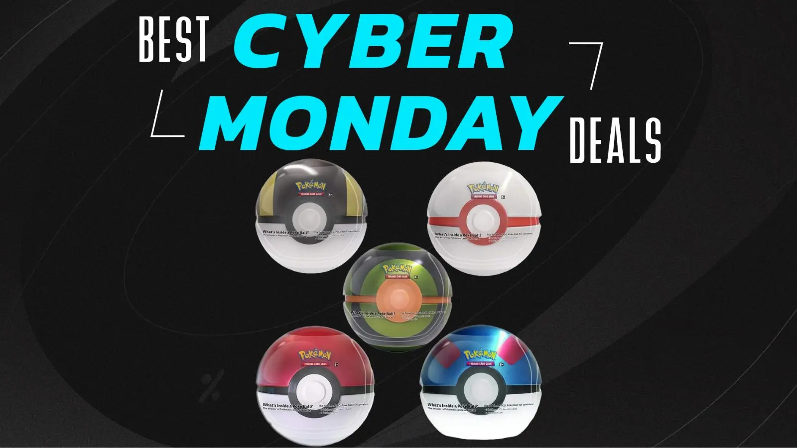 Best Cyber Monday Deals logo, underneath are Pokemon TCG Q1, Q2, Q3, and Q4 Pokeball tins with different designs.